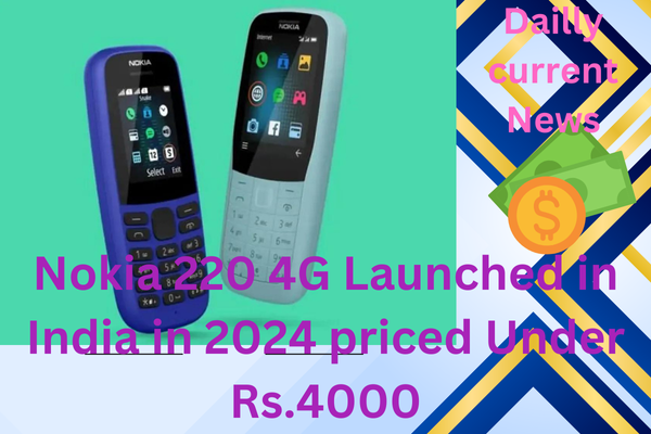 Nokia 220 4G Launched in India in 2024 priced Under Rs.4000